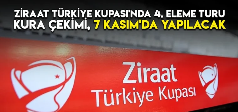 Ziraat Türkiye Kupası'nda 4. eleme turu kura çekimi, 7 Kasım'da yapılacak