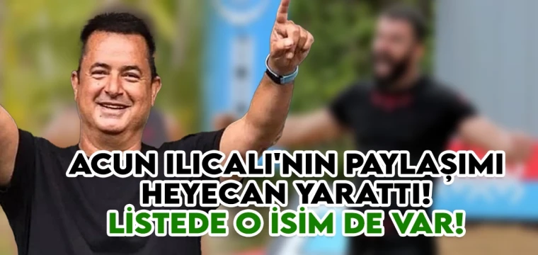 Acun Ilıcalı'nın paylaşımı heyecan yarattı! Listede o isim de var!