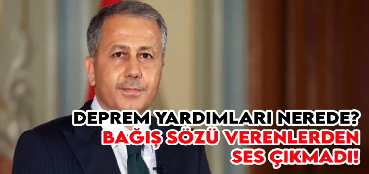 Deprem yardımları nerede? Bağış sözü verenlerden ses çıkmadı!