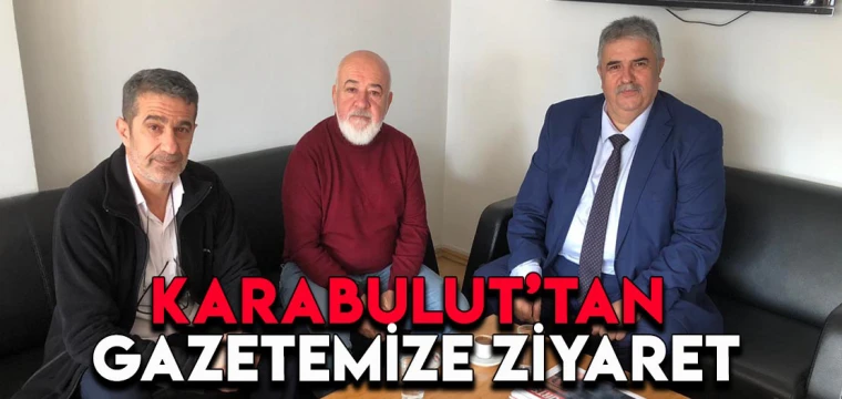 Karabulut'tan gazetemize ziyaret