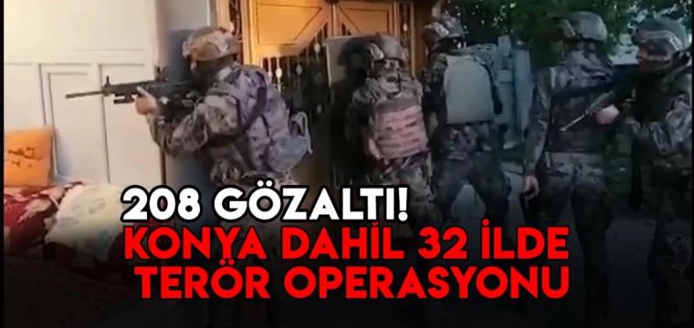 Konya dahil 32 ilde terör operasyonu: 208 gözaltı!