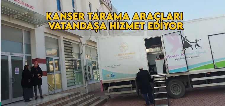 Kanser tarama araçları vatandaşa hizmet ediyor