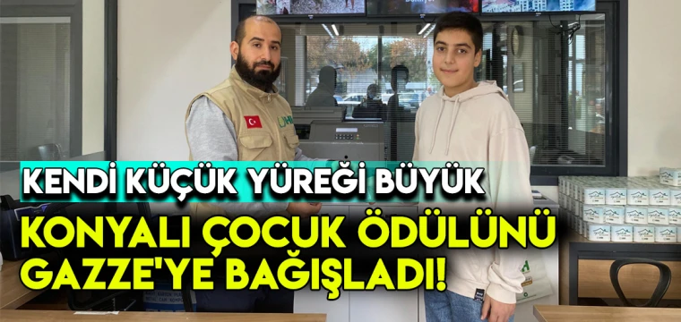 Kendi küçük yüreği büyük: Konyalı çocuk ödülünü Gazze'ye bağışladı!