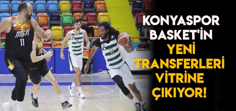 Konyaspor Basket'in yeni transferleri vitrine çıkıyor!