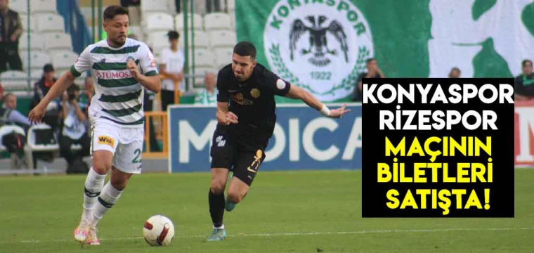 Konyaspor- Rizespor maçının biletleri satışta!