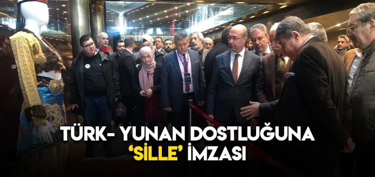 TÜRK- YUNAN DOSTLUĞUNA ‘SİLLE’ İMZASI