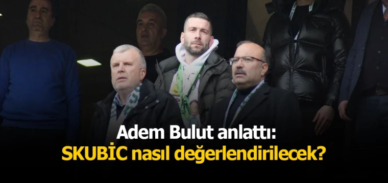 Adem Bulut anlattı: SKUBİC nasıl değerlendirilecek? 