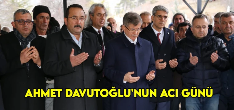 Ahmet Davutoğlu'nun acı günü