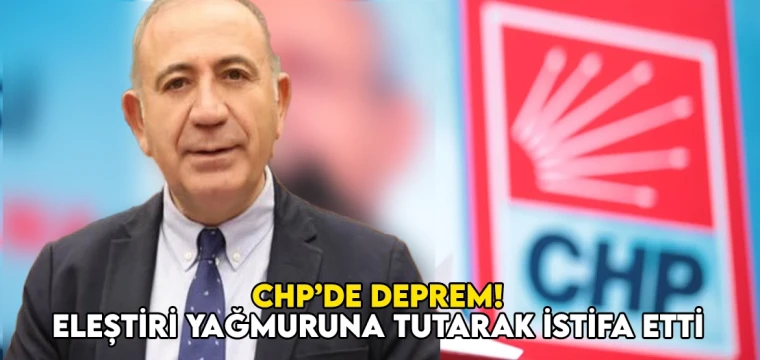 CHP’de deprem! Eleştiri yağmuruna tutarak istifa etti!