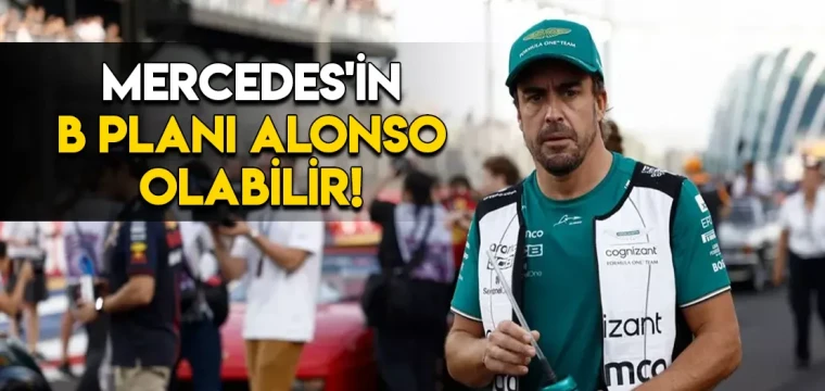 Mercedes'in B planı Alonso olabilir!