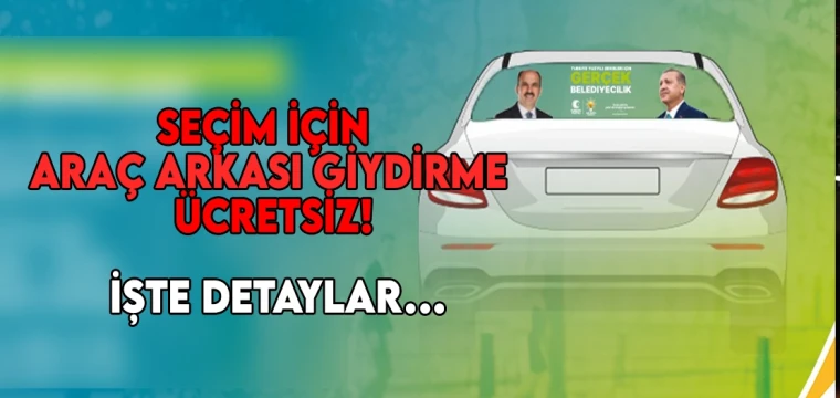 Seçim için araç arkası giydirme ücretsiz!  İşte detaylar…