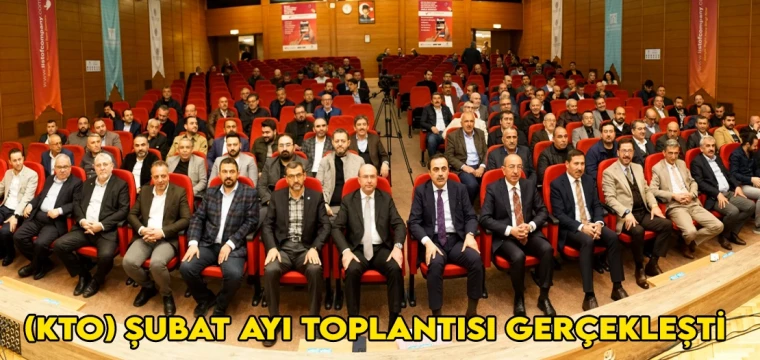 (KTO) Şubat Ayı toplantısı gerçekleşti