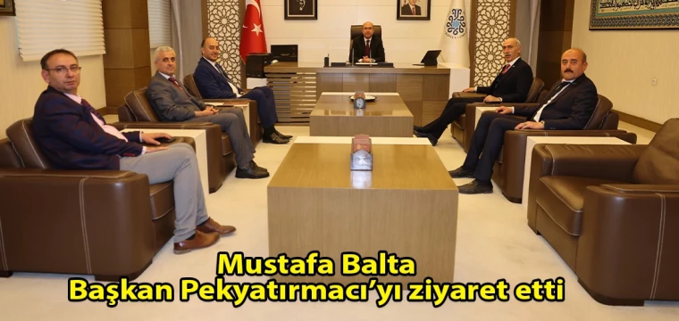 Mustafa Balta Başkan Pekyatırmacı’yı ziyaret etti