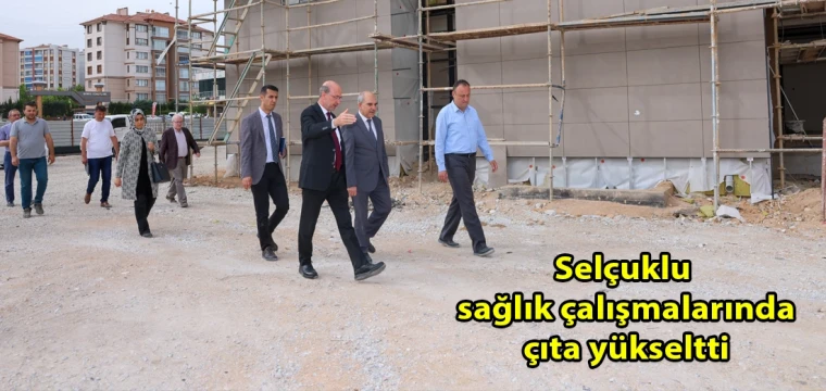 Selçuklu sağlık çalışmalarında çıta yükseltti