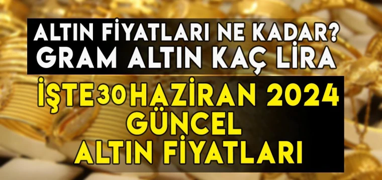 30 Haziran gram, çeyrek, yarım, tam, Cumhuriyet, ons altın fiyatları ne kadar, kaç TL?