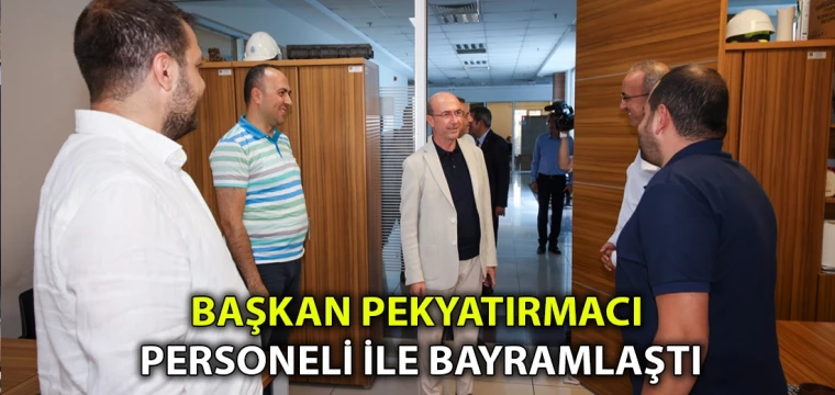 Başkan Pekyatırmacı personeli ile bayramlaştı