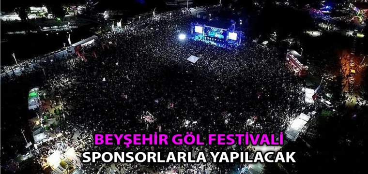 Beyşehir Göl Festivali sponsorlarla yapılacak