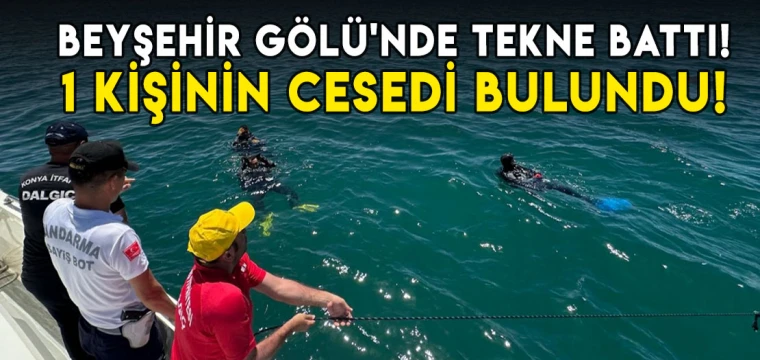 Beyşehir Gölü'nde tekne battı! 1 kişinin cesedi bulundu!