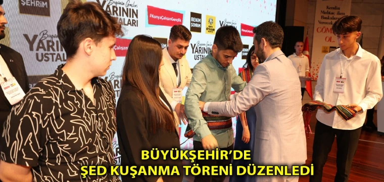 Büyükşehir’de şed kuşanma töreni düzenledi