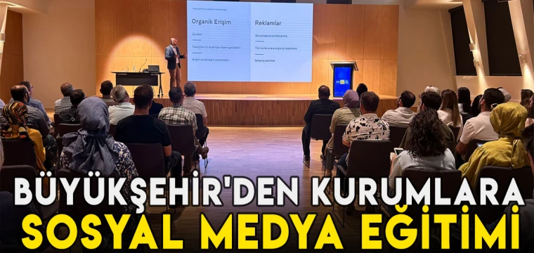 Büyükşehir'den kamu kurumlarına sosyal medya eğitimi