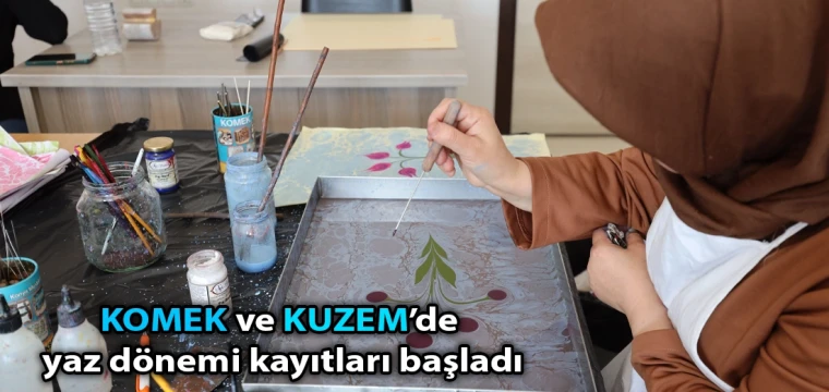 KOMEK ve KUZEM’de yaz dönemi kayıtları başladı