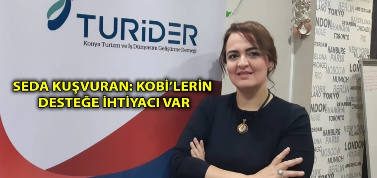 Seda Kuşvuran: KOBİ’lerin desteğe ihtiyacı var