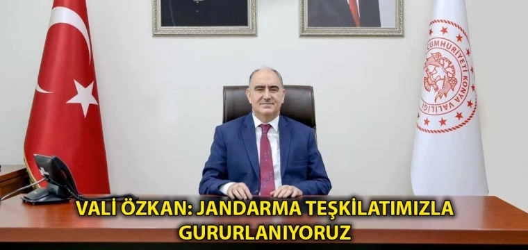 Vali Özkan: Jandarma teşkilatımızla gururlanıyoruz