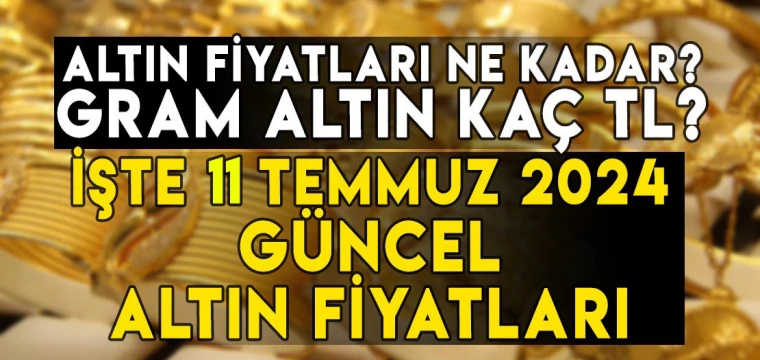 11 Temmuz gram, çeyrek, yarım, tam, Cumhuriyet, ons altın fiyatları ne kadar, kaç TL?