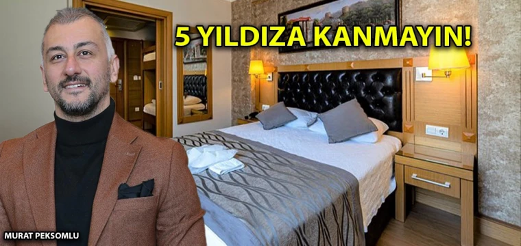 5 yıldıza kanmayın!