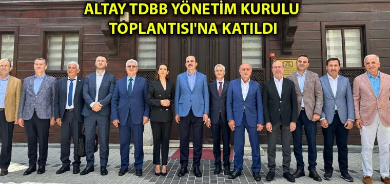 Altay TDBB Yönetim Kurulu Toplantısı'na katıldı