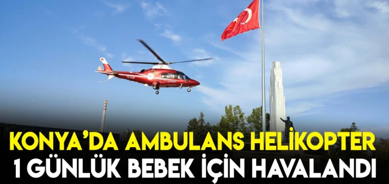 Ambulans helikopter 1 günlük bebek için havalandı