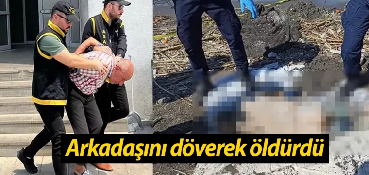 Arkadaşını döverek öldürdü