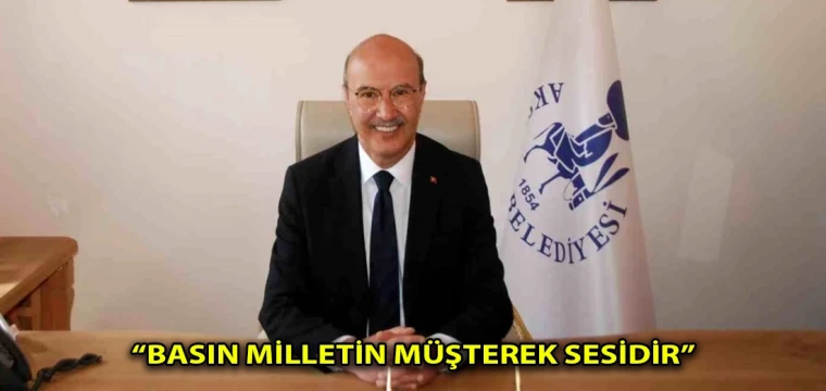 “Basın milletin müşterek sesidir”