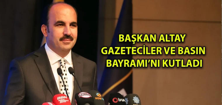 Başkan Altay Gazeteciler ve Basın Bayramı’nı kutladı