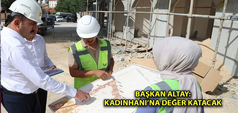 Başkan Altay: Kadınhanı’na değer katacak