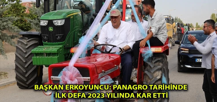 Başkan Erkoyuncu: Panagro tarihinde ilk defa 2023 yılında kar etti