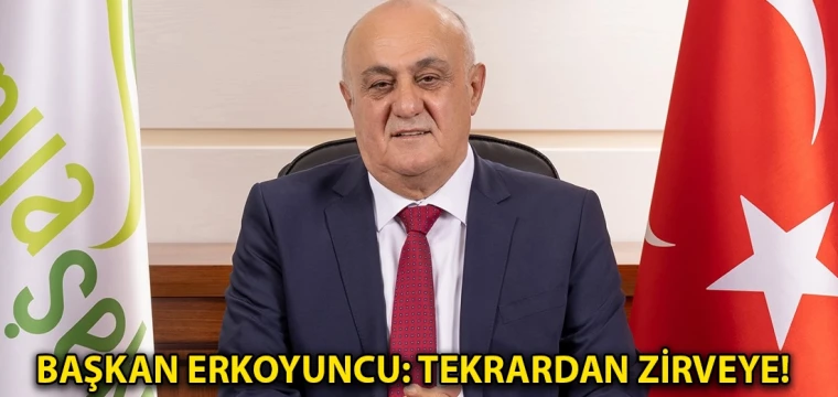 Başkan Erkoyuncu: Tekrardan zirveye!