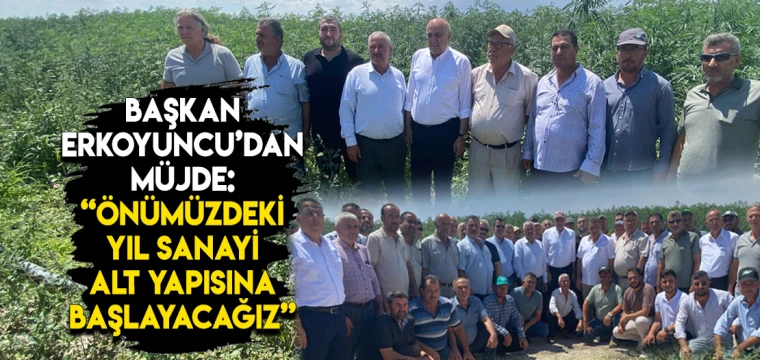 BAŞKAN ERKOYUNCU’DAN MÜJDE: “ÖNÜMÜZDEKİ YIL SANAYİ ALT YAPISINA BAŞLAYACAĞIZ”