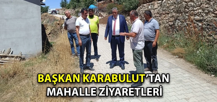 Başkan Karabulut’tan mahalle ziyaretleri