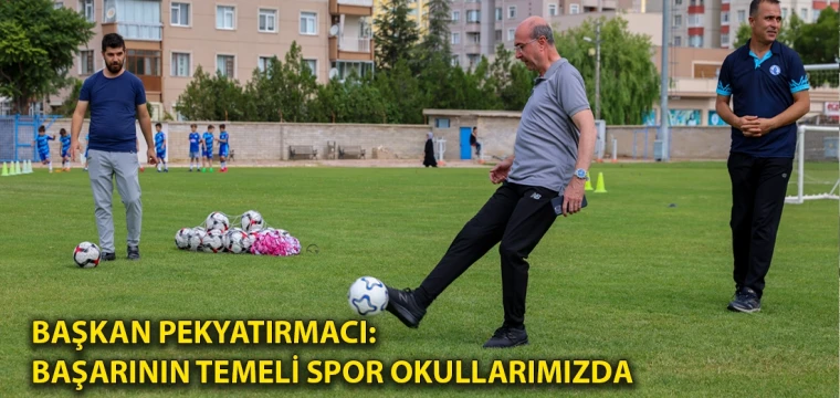 Başkan Pekyatırmacı: Başarının temeli spor okullarımızda