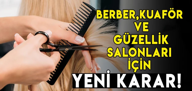 Berber, kuaför ve güzellik salonları için yeni karar!