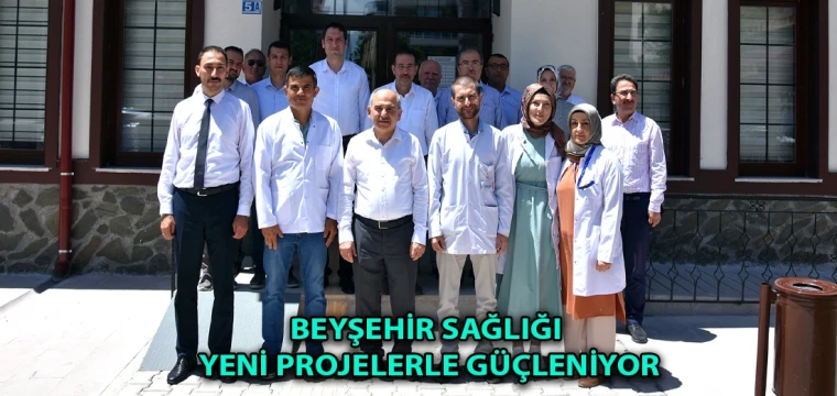 Beyşehir sağlığı yeni projelerle güçleniyor