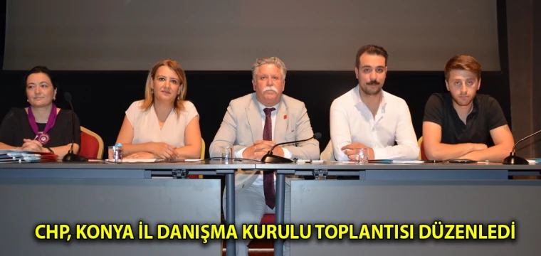 CHP, Konya İl danışma kurulu toplantısı düzenledi