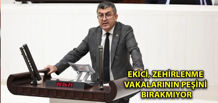 Ekici, zehirlenme vakalarının peşini bırakmıyor