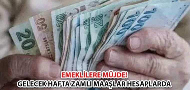 Emeklilere müjde! Gelecek hafta zamlı maaşlar hesaplarda