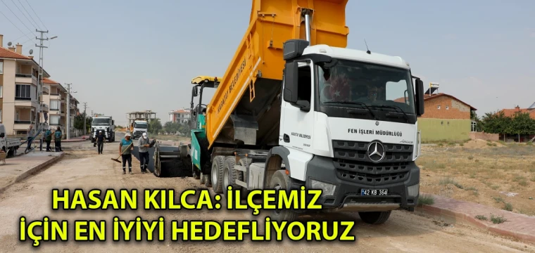 Hasan Kılca: İlçemiz için en iyiyi hedefliyoruz