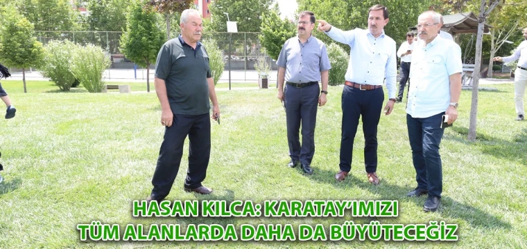 Hasan Kılca: Karatay’ımızı tüm alanlarda daha da büyüteceğiz