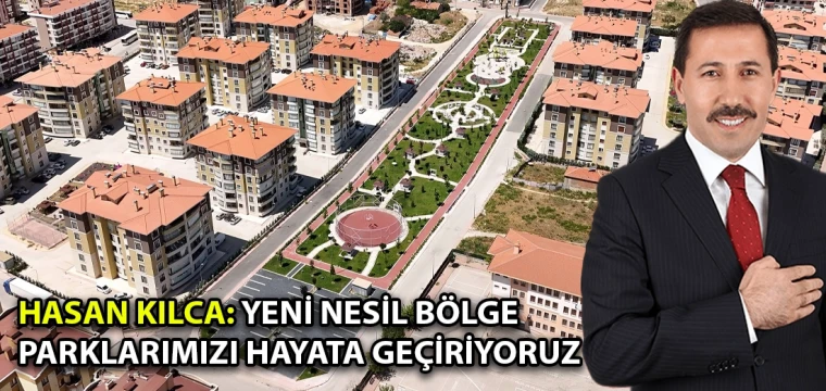 Hasan Kılca: Yeni nesil bölge parklarımızı hayata geçiriyoruz