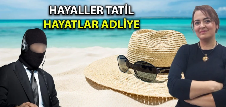 Hayaller tatil hayatlar adliye 