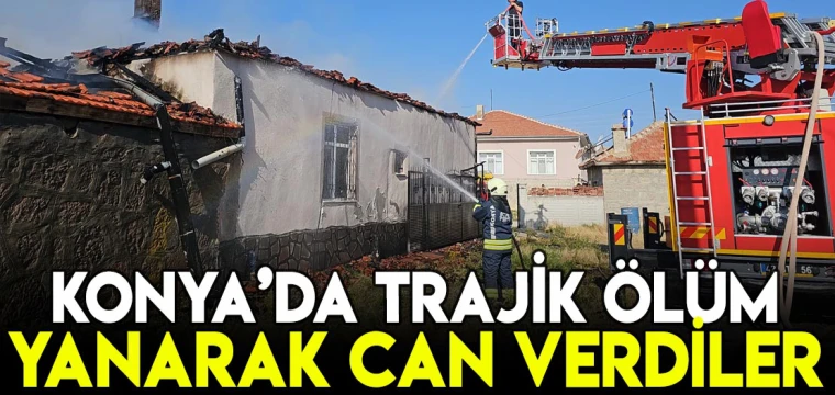 Konya'da trajik ölüm! Yanarak can verdiler!